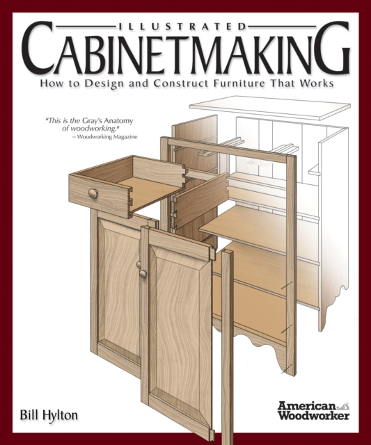 Illustrated Cabinetmaking : How to Design and Construct Furniture That Works (American Woodworker), Paperback / softback Book