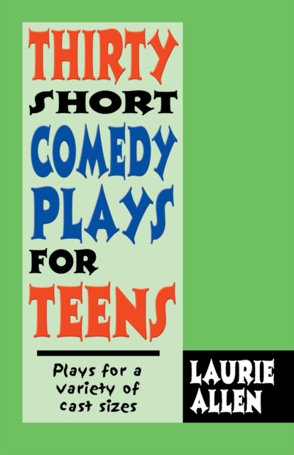 Thirty Short Comedy Plays for Teens : Plays For a Variety of Cast Sizes, Paperback / softback Book