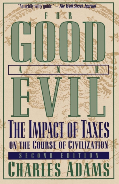 For Good and Evil : The Impact of Taxes on the Course of Civilization, EPUB eBook