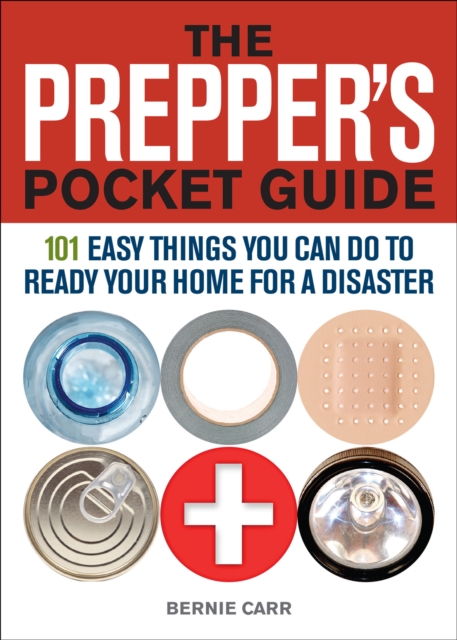 The Prepper's Pocket Guide : 101 Easy Things You Can Do to Ready Your Home for a Disaster, EPUB eBook