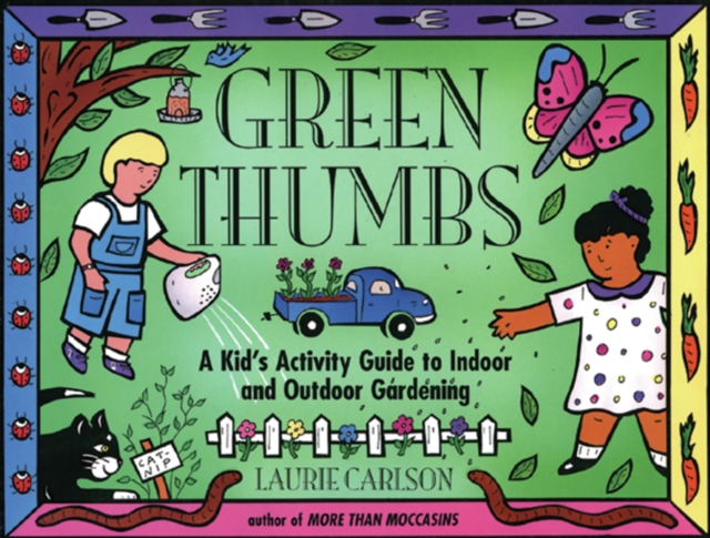Green Thumbs : A Kid's Activity Guide to Indoor and Outdoor Gardening, EPUB eBook