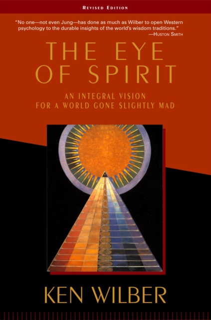 The Eye of Spirit : An Integral Vision for a World Gone Slightly Mad, Paperback / softback Book