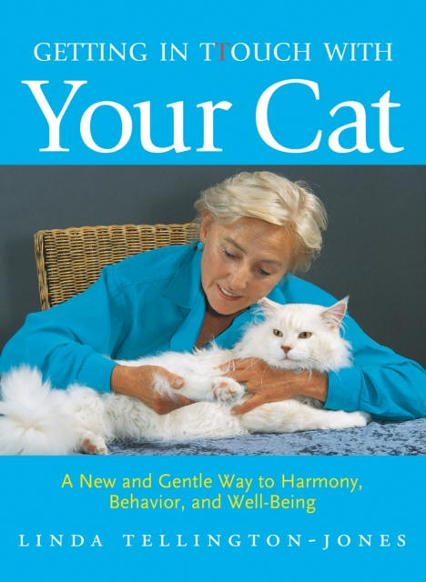 Getting in TTouch with Your Cat : A New and Gentle Way to Harmony, Behavior, and Well-Being, EPUB eBook