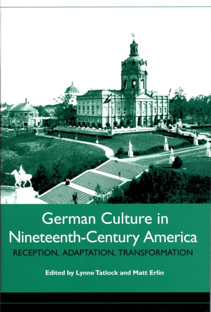 German Culture in Nineteenth-Century America : Reception, Adaptation, Transformation, PDF eBook