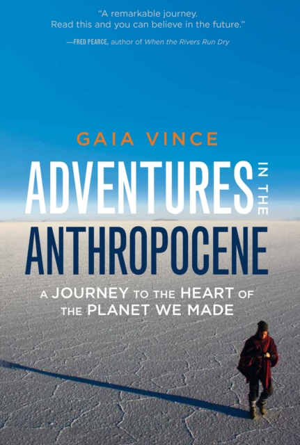 Adventures in the Anthropocene : A Journey to the Heart of the Planet We Made, EPUB eBook