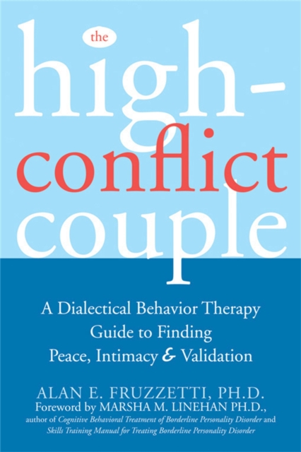 The High-Conflict Couple : A Dialectical Behaviour Therapy Guide to Finding Peace, Intimacy & Validation, Paperback / softback Book