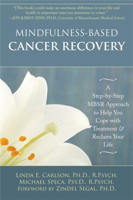 Mindfulness-Based Cancer Recovery : A Step-by-Step MBSR Approach to Help You Cope with Treatment and Reclaim Your Life, Paperback / softback Book