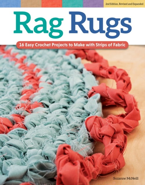 Rag Rugs, 2nd Edition, Revised and Expanded : 16 Easy Crochet Projects to Make with Strips of Fabric, Paperback / softback Book