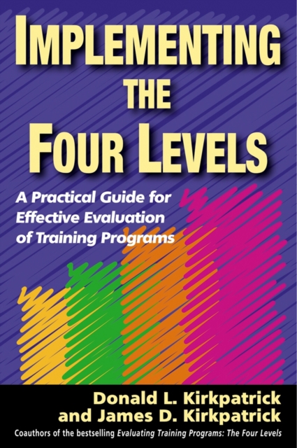 Implementing the Four Levels : A Practical Guide for Effective Evaluation of Training Programs, PDF eBook