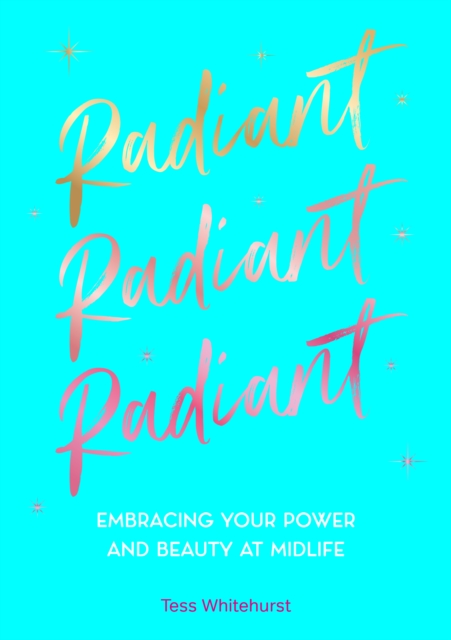 Radiant : Embracing Your Power and Beauty at Midlife, Hardback Book