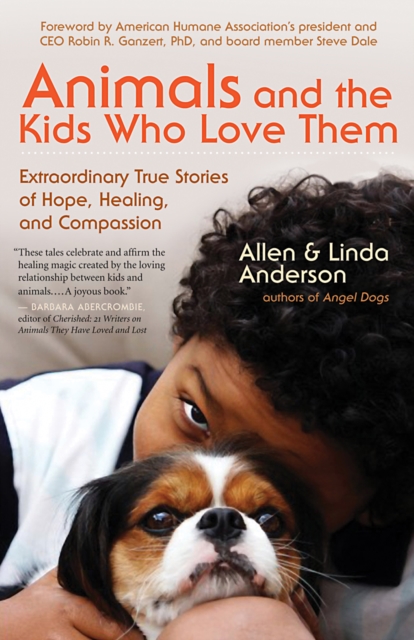 Animals and the Kids Who Love Them : Extraordinary True Stories of Hope, Healing, and Compassion, EPUB eBook