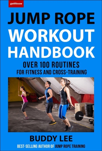 101 Best Jump Rope Workouts : The Ultimate Handbook for the Greatest Exercise on the Planet, Paperback / softback Book