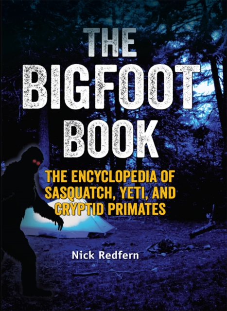The Bigfoot Book : The Encyclopedia of Sasquatch, Yeti and Cryptid Primates, PDF eBook