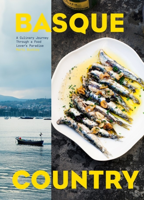 Basque Country : A Culinary Journey Through a Food Lover's Paradise, Hardback Book