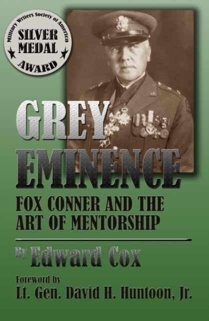 Grey Eminence : Fox Conner and the Art of Mentorship, EPUB eBook