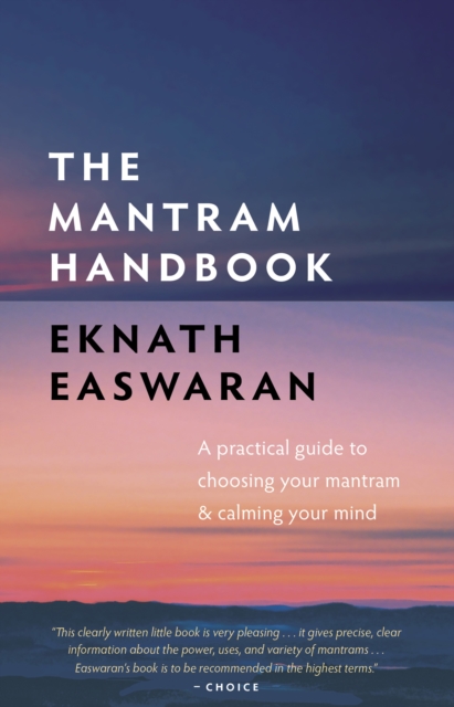 The Mantram Handbook : A Practical Guide to Choosing Your Mantram and Calming Your Mind, EPUB eBook