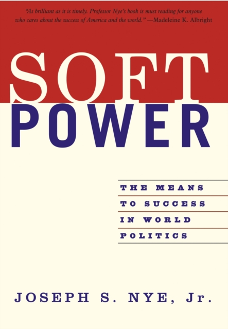 Soft Power : The Means To Success In World Politics, Paperback / softback Book