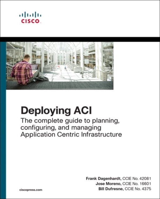 Deploying ACI : The complete guide to planning, configuring, and managing Application Centric Infrastructure, Paperback / softback Book