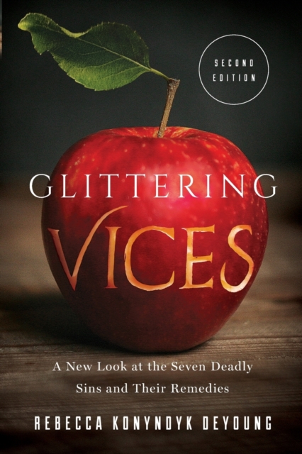 Glittering Vices : A New Look at the Seven Deadly Sins and Their Remedies, Paperback / softback Book