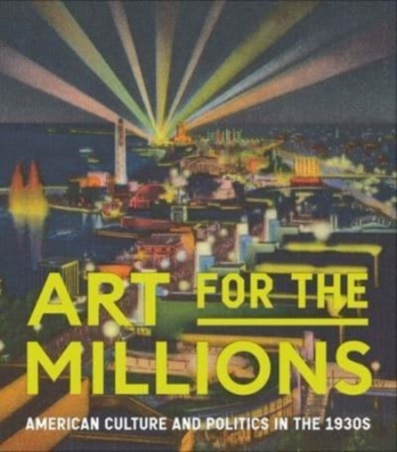 Art for the Millions : American Culture and Politics in the 1930s, Hardback Book