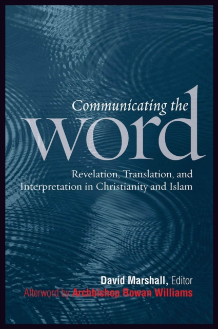 Communicating the Word : Revelation, Translation, and Interpretation in Christianity and Islam, EPUB eBook