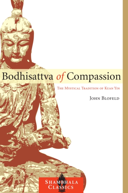 Bodhisattva of Compassion : The Mystical Tradition of Kuan Yin, Paperback / softback Book