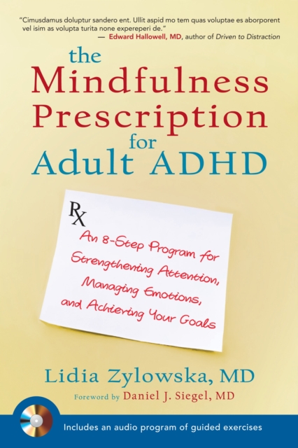 The Mindfulness Prescription for Adult ADHD : An 8-Step Program for Strengthening Attention, Managing Emotions, and Achieving Your Goals, Paperback / softback Book