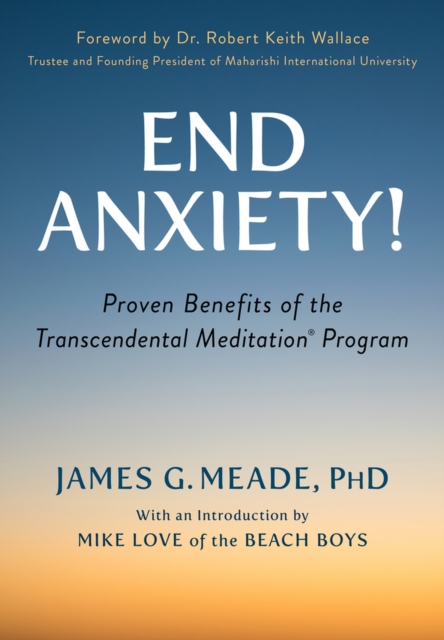 End Anxiety! : Proven Benefits of the Transcendental Meditation® Program, Paperback / softback Book