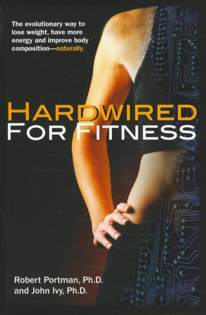 Hardwired for Fitness : The Evolutionary Way to Lose Weight, Have More Energy, and Improve Body Composition Naturally, EPUB eBook
