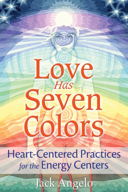 Love Has Seven Colors : Heart-Centered Practices for the Energy Centers, EPUB eBook