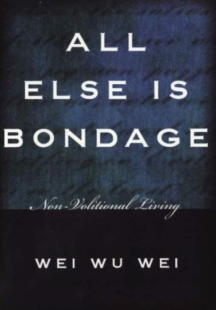 All Else is Bondage : Non-Volitional Living, Paperback / softback Book