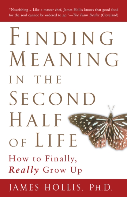 Finding Meaning in the Second Half of Life : How to Finally Really Grow Up, Paperback / softback Book