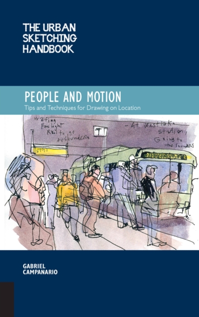 The Urban Sketching Handbook People and Motion : Tips and Techniques for Drawing on Location Volume 2, Paperback / softback Book