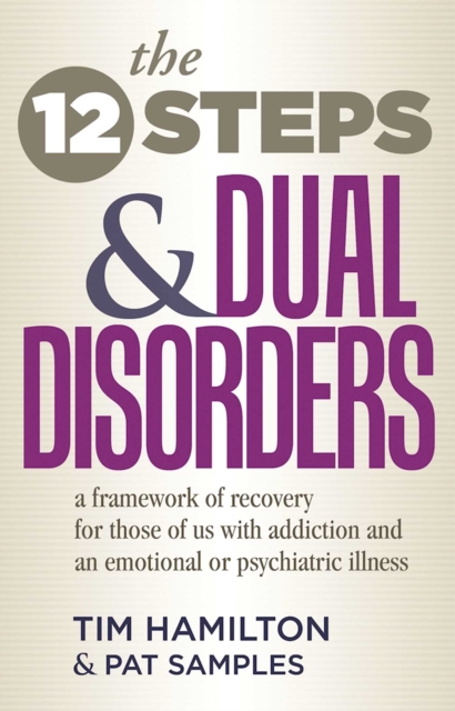The Twelve Steps And Dual Disorders : A Framework Of Recovery For Those Of Us With Addiction & An Emotional Or Psychiatric Illness, EPUB eBook