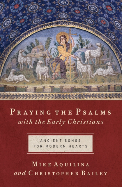 Praying the Psalms with the Early Christians : Ancient Songs for Modern Hearts, EPUB eBook