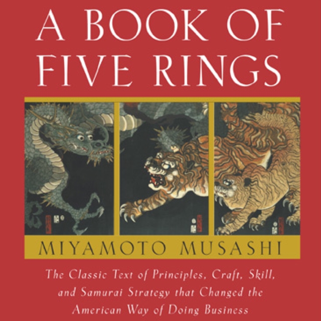 A Book of Five Rings : The Classic Text of Principles, Craft, Skill and Samurai Strategy that Changed the American Way of Doing Business, eAudiobook MP3 eaudioBook