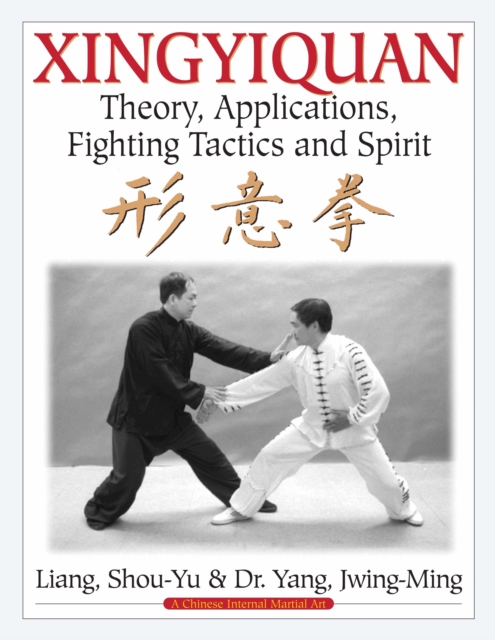 Xingyiquan : Theory, Applications, Fighting Tactics and Spirit, Hardback Book