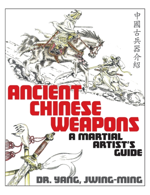 Ancient Chinese Weapons : A Martial Arts Guide, Hardback Book