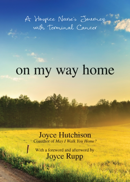 On My Way Home : A Hospice Nurse's Journey with Terminal Cancer, EPUB eBook