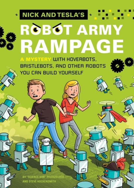 Nick and Tesla's Robot Army Rampage : A Mystery with Hoverbots, Bristle Bots, and Other Robots You Can Build Yourself, Hardback Book