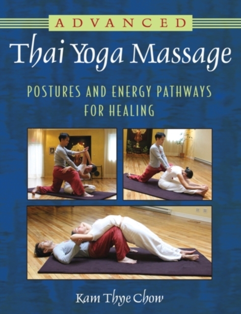 Advanced Thai Yoga Massage : Postures and Energy Pathways for Healing, Paperback / softback Book