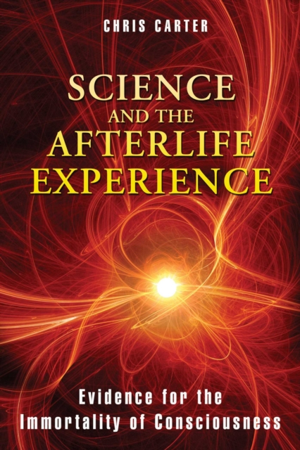 Science and the Afterlife Experience : Evidence for the Immortality of Consciousness, EPUB eBook