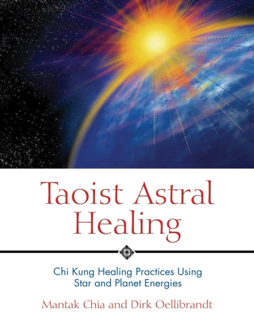 Taoist Astral Healing : Chi Kung Healing Practices Using Star and Planet Energies, EPUB eBook