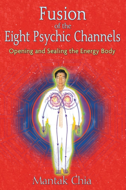 Fusion of the Eight Psychic Channels : Opening and Sealing the Energy Body, EPUB eBook
