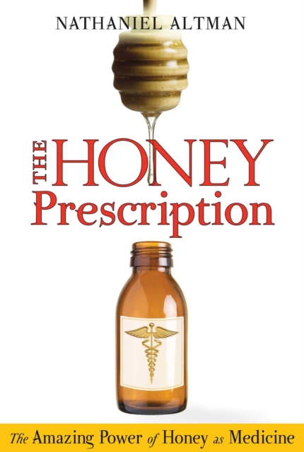 The Honey Prescription : The Amazing Power of Honey as Medicine, EPUB eBook