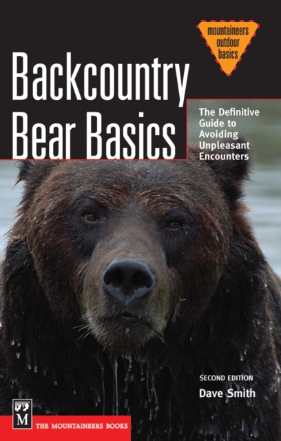 Backcountry Bear Basics : The Definitive Guide to Avoiding Unpleasant Encounters, EPUB eBook