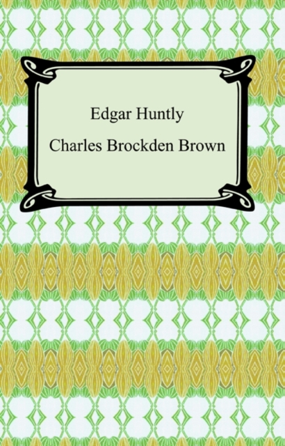 Edgar Huntly; Or, Memoirs of a Sleep-Walker, EPUB eBook