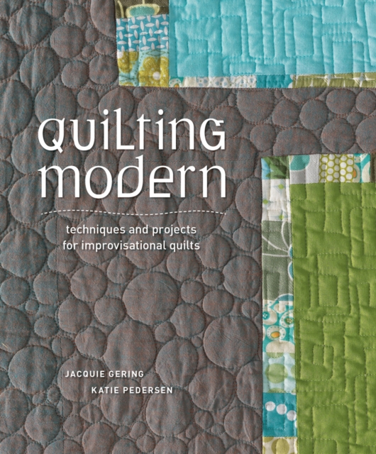 Quilting Modern : Techniques and Projects for Improvisational Quilts, Paperback / softback Book