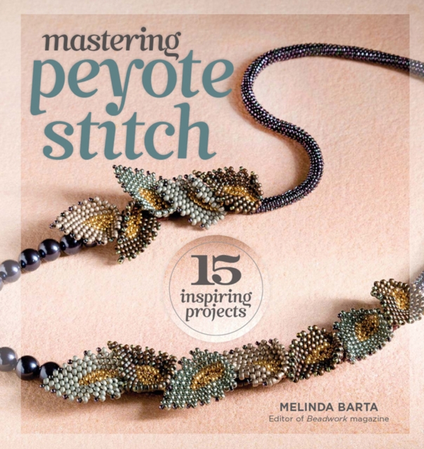 Mastering Peyote Stitch : 15 Inspiring Projects, Paperback / softback Book