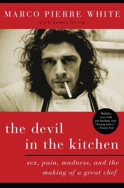 The Devil in the Kitchen : Sex, Pain, Madness, and the Making of a Great Chef, EPUB eBook